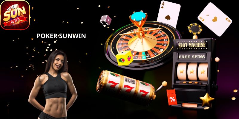 Poker SUNWIN những phút giây giải trí tuyệt vời